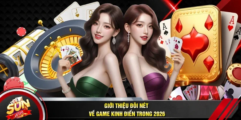 Giới thiệu đôi nét về game kinh điển trong 2026