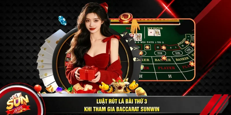 Luật rút lá bài thứ 3 khi tham gia Baccarat Sunwin