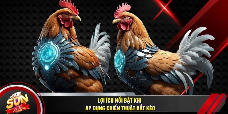 Lợi ích nổi bật khi áp dụng chiến thuật bắt kèo