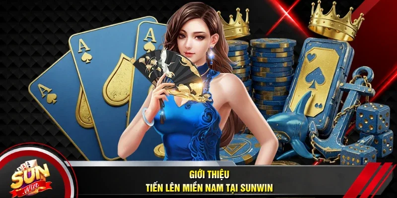 Giới thiệu Tiến Lên miền nam tại Sunwin