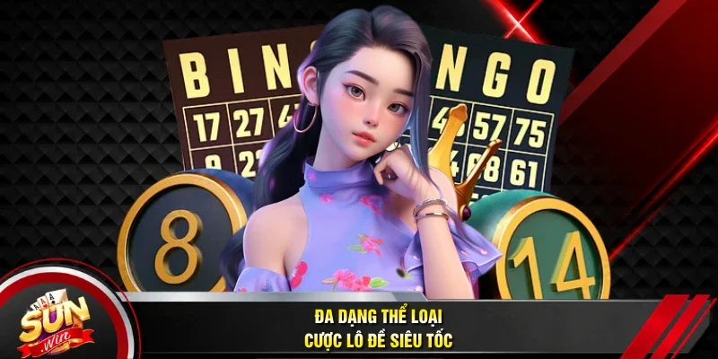 Đa dạng thể loại cược lô đề siêu tốc
