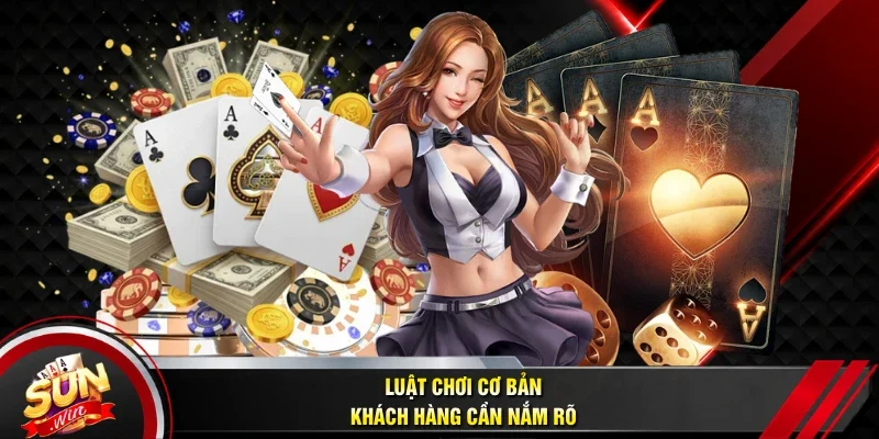 Luật chơi cơ bản khách hàng cần nắm rõ
