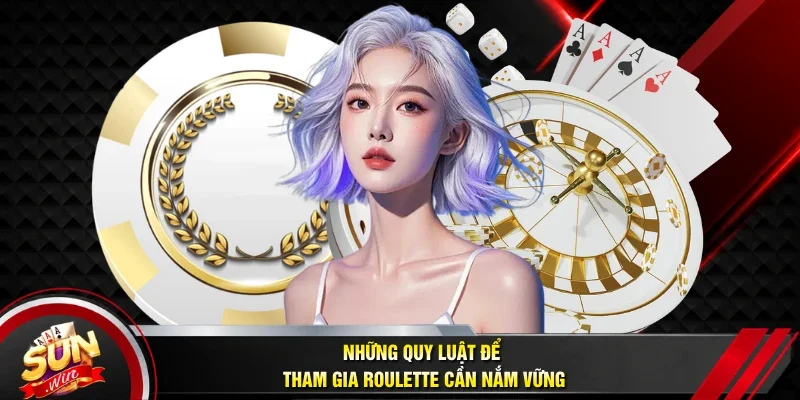 Những quy luật để tham gia Roulette cần nắm vững