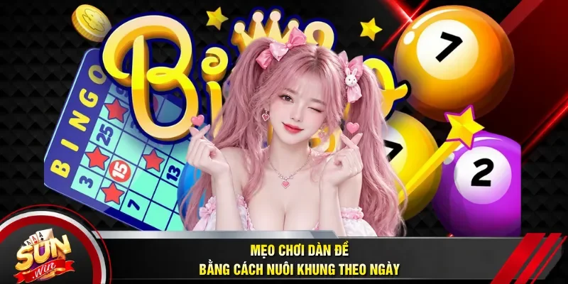 Mẹo chơi dàn đề bằng cách nuôi khung theo ngày