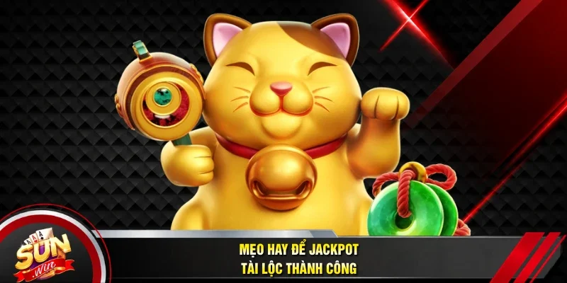 Mẹo hay để Jackpot tài lộc thành công
