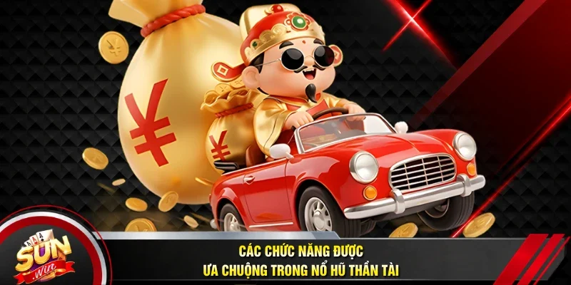 Các chức năng được ưa chuộng trong nổ hũ Thần Tài