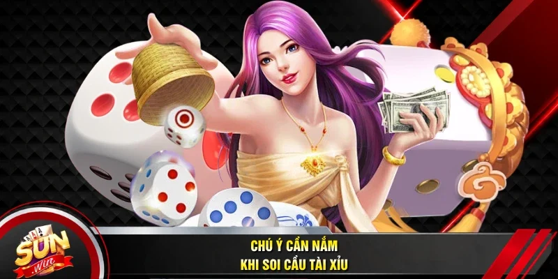 Chú ý cần nắm khi soi cầu tài xỉu