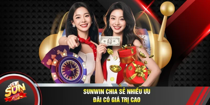 Sunwin chia sẻ nhiều ưu đãi có giá trị cao