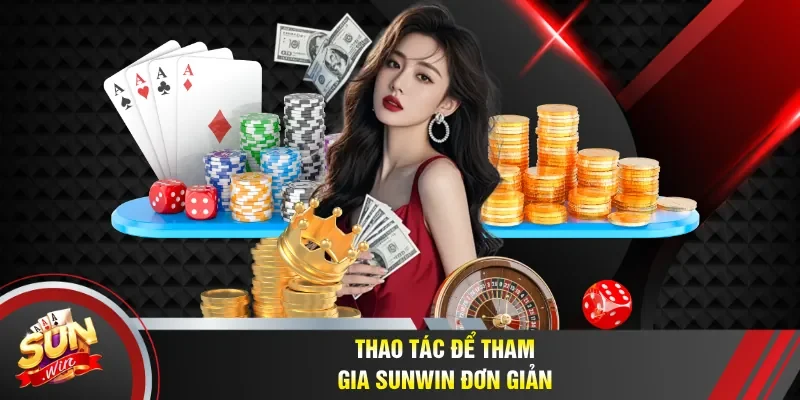 Các bước đầy đủ để tham gia Sunwin đơn giản