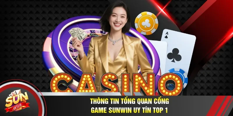 Khám phá tổng quan cổng game Sunwin uy tín top 1