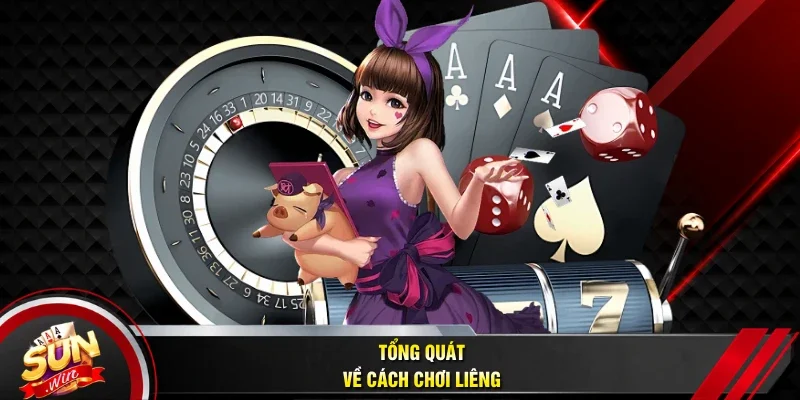Tổng quát về cách chơi Liêng