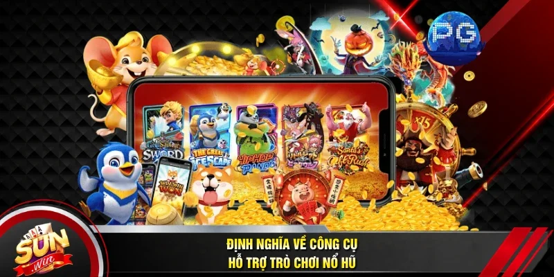 Định nghĩa về công cụ hỗ trợ trò chơi nổ hũ
