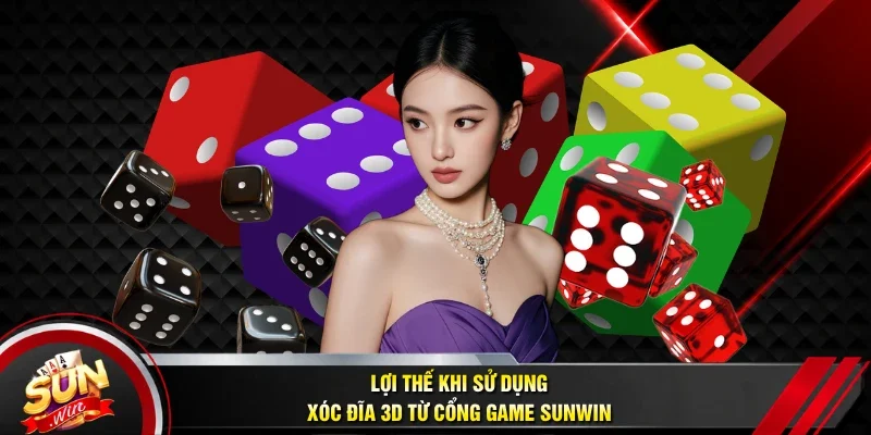 Lợi thế khi sử dụng xóc đĩa 3D từ cổng game sunwin